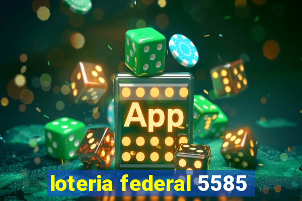 loteria federal 5585